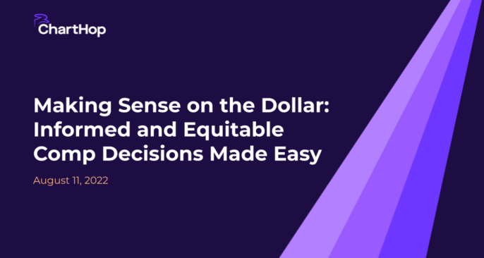 Making Sense on the Dollar: Informed and Equitable Comp Decisions Made Easy in ChartHop￼