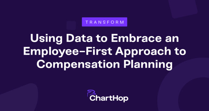 ChartHop at Transform 2023: Using Data to Embrace an Employee-First Approach to Compensation Planning